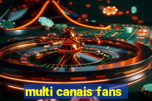 multi canais fans